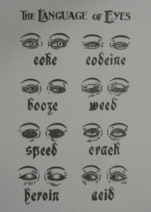 acid, booze, codeine, coke, cool, crack, drugs, eyes, heroin, language ...
