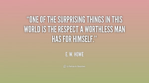 One of the surprising things in this world is the respect a worthless ...