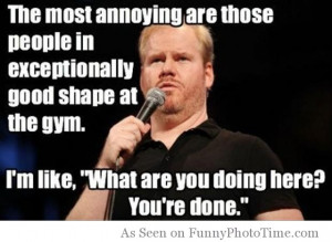 ... Most Annoying are those people in exceptionally good shape at the gym