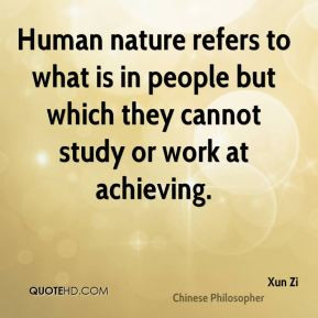 Human nature refers to what is in people but which they cannot study ...