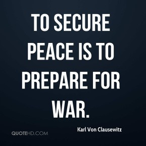 To secure peace is to prepare for war.