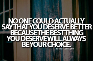 You choose what you deserve.