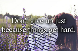 as give up hard hard life life quotes never give up relatable quotes ...