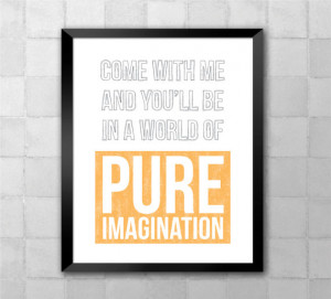Willy Wonka – Pure Imagination – Song Lyric Quote 8x10 Typography ...
