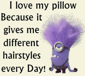 ... because it gives me different hairstyles every day! #minions #quotes