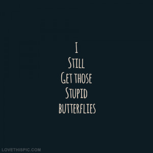 love it i still get those stupid butterflies