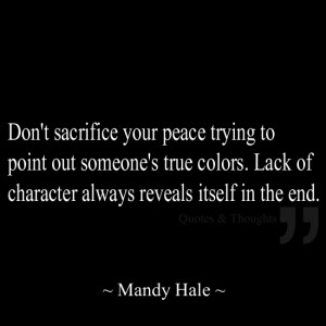 Don't sacrifice your peace trying to point out someone's true colors ...