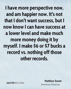 Matthew Sweet - I have more perspective now, and am happier now. It's ...