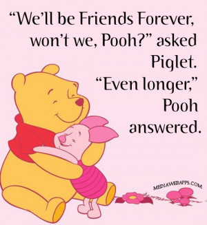 We'll be Friends Forever, won't we, Pooh?