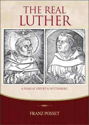 Book Review: The Real Luther by Franz Posset (Part One)