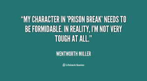 My character in 'Prison Break' needs to be formidable. In reality, I'm ...