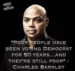 ... voting Democrat for 50 years...and they're still poor. Charles Barkley