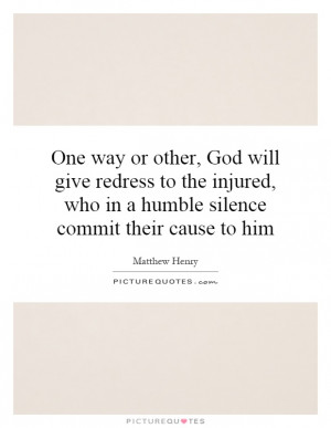 ... , who in a humble silence commit their cause to him Picture Quote #1