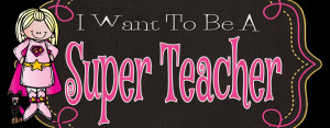 Want to be a Super Teacher