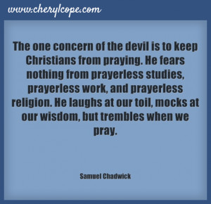 the one concern of the devil is to keep christians from praying he ...
