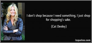 quote-i-don-t-shop-because-i-need-something-i-just-shop-for-shopping-s ...