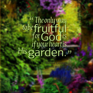 Quotes Picture: the only way to be fruitful for god is if your heart ...