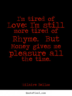 own image quotes about love - I'm tired of love: i'm still more tired ...