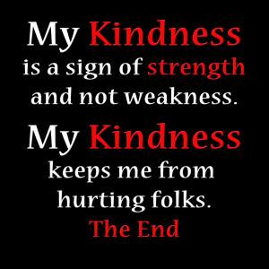 My kindness is a sign of strength Quotes
