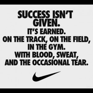 Success isn't given. It's earned.