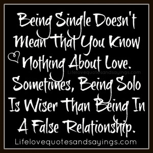 ... Nothing About Love. Sometimes, Being Solo Is Wiser Than Being In A