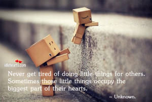 tired of doing little things for others. Sometimes those little things ...