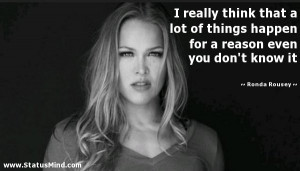 ... reason even you don't know it - Ronda Rousey Quotes - StatusMind.com