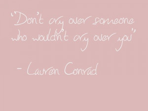 Lauren conrad, quotes, sayings, do not cry, love