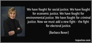We have fought for social justice. We have fought for economic justice ...