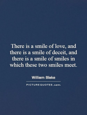 There is a smile of love, and there is a smile of deceit, and there is ...