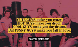 Cute guys make you crazy. Hot guys make you drool. Cool guys make you ...