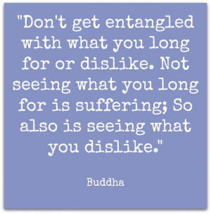The Buddha reminds us not to get “entangled with what you ...