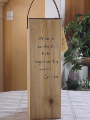 Wine is sunlight, held together by water. Galileo (view image)