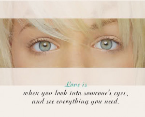 love is when you look into someone s eyes and