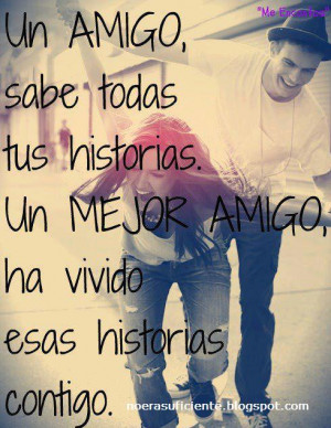 Un amigo sabe todas tus historias.. UN MEJOR AMIGO ha vivido esas ...