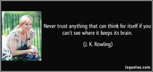 Never trust anything that can think for itself if you can't see where ...