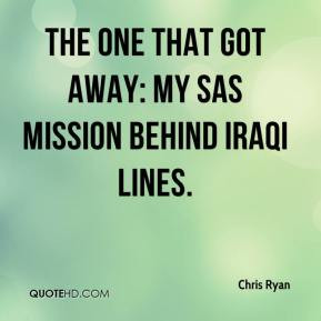 Chris Ryan - The One That Got Away: My SAS Mission behind Iraqi Lines.