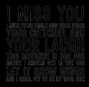 MISS YOU I MISS YOUR SMILE AND YOUR VOICE YOUR CHITCHAT AND YOUR ...