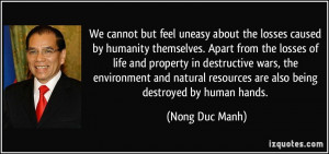 We cannot but feel uneasy about the losses caused by humanity ...