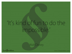 ... the impossible, walt disney, www.letssandbox,com, inspirational quotes