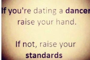 ... You’re Dating A Dancer Raise Your Hand If Not Raise Your Standards