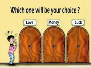 Which one will be your choice? Love vs Money vs Luck