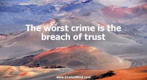 the worst crime is the breach of trust witty quotes statusmind
