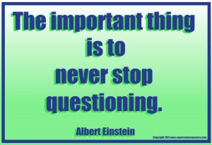 Great Science Quotes - Never Stop Questioning