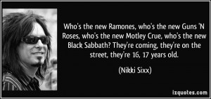 new Ramones, who's the new Guns 'N Roses, who's the new Motley Crue ...