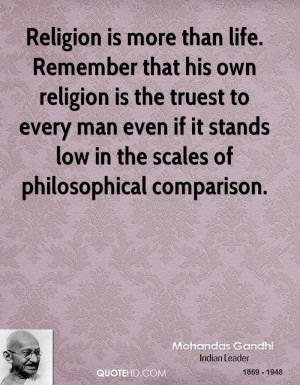 Religion is more than life. Remember that his own religion is the ...