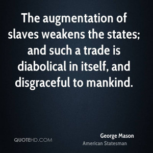 The augmentation of slaves weakens the states; and such a trade is ...