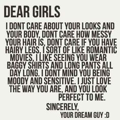 Dear girls. No guy in the world thinks like this. If he does, he's ...