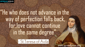 Saint Teresa of Avila Quotes “He who does not advance in the way of ...