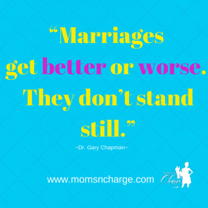 Dr. Gary Chapman - Quote- Marriages get better or worse 2
